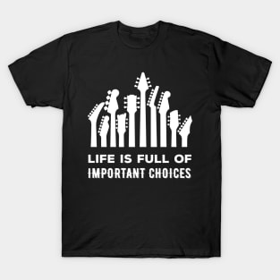 Life Is Full Of Important Choices T-Shirt